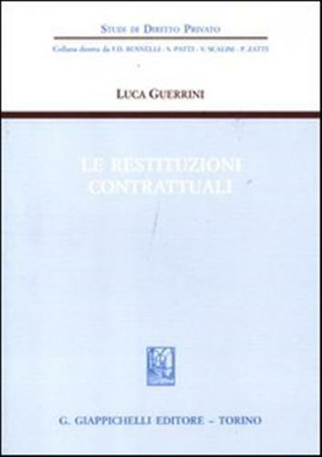 Le restituzioni contrattuali - Guerrini Luca