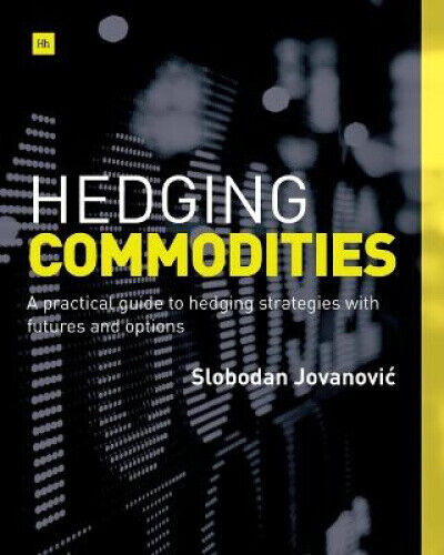 Hedging Commodities: A Practical Guide to Hedging Strategies with Futures and