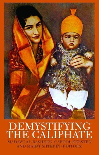 Demystifying the Caliphate. Edited by Madawi Al-Rasheed, Carool Kersten &