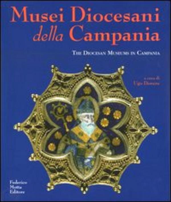 Musei diocesani della Campania-The Diocesan museums in Campania. Ediz. illustrat