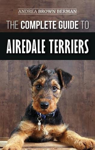 Andrea Brown Berman The Complete Guide to Airedale Terriers (Copertina rigida)