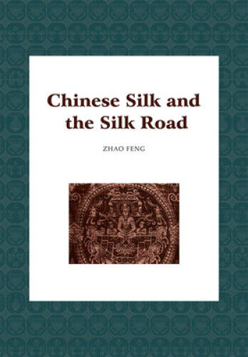 Chinese Silk and the Silk Road by Zhao, Feng