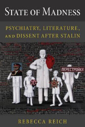 State of Madness: Psychiatry, Literature, and Dissent After Stalin (NIU Series
