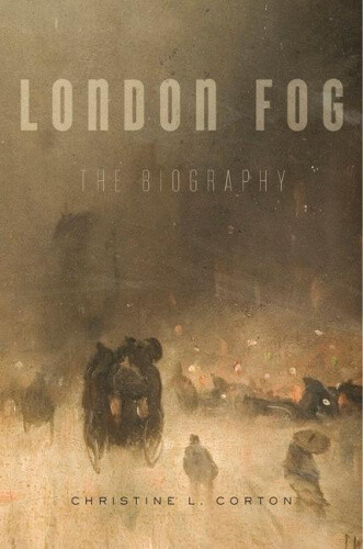 London Fog: The Biography by Corton, Christine L.