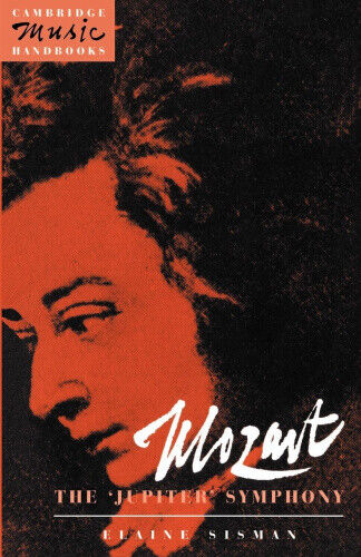 Mozart: The 'Jupiter' Symphony (Cambridge Music Handbooks) by Elaine R. Sisman