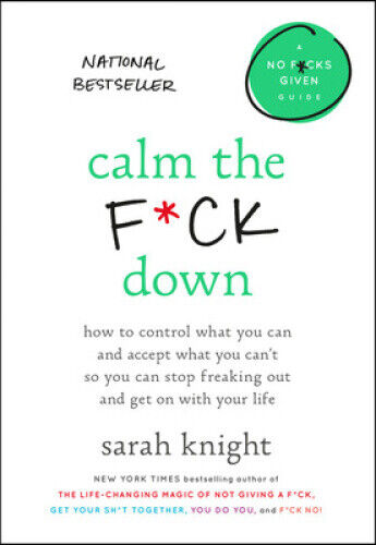 Calm the F*ck Down: How to Control What You Can and Accept What You Can't So