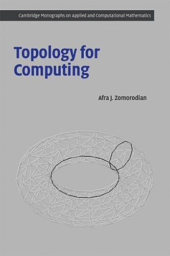 Topology for Computing (Cambridge Monographs on Applied & Computational