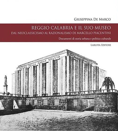 Reggio Calabria e il suo museo. Dal neoclassicismo al razionalismo di Marcello P