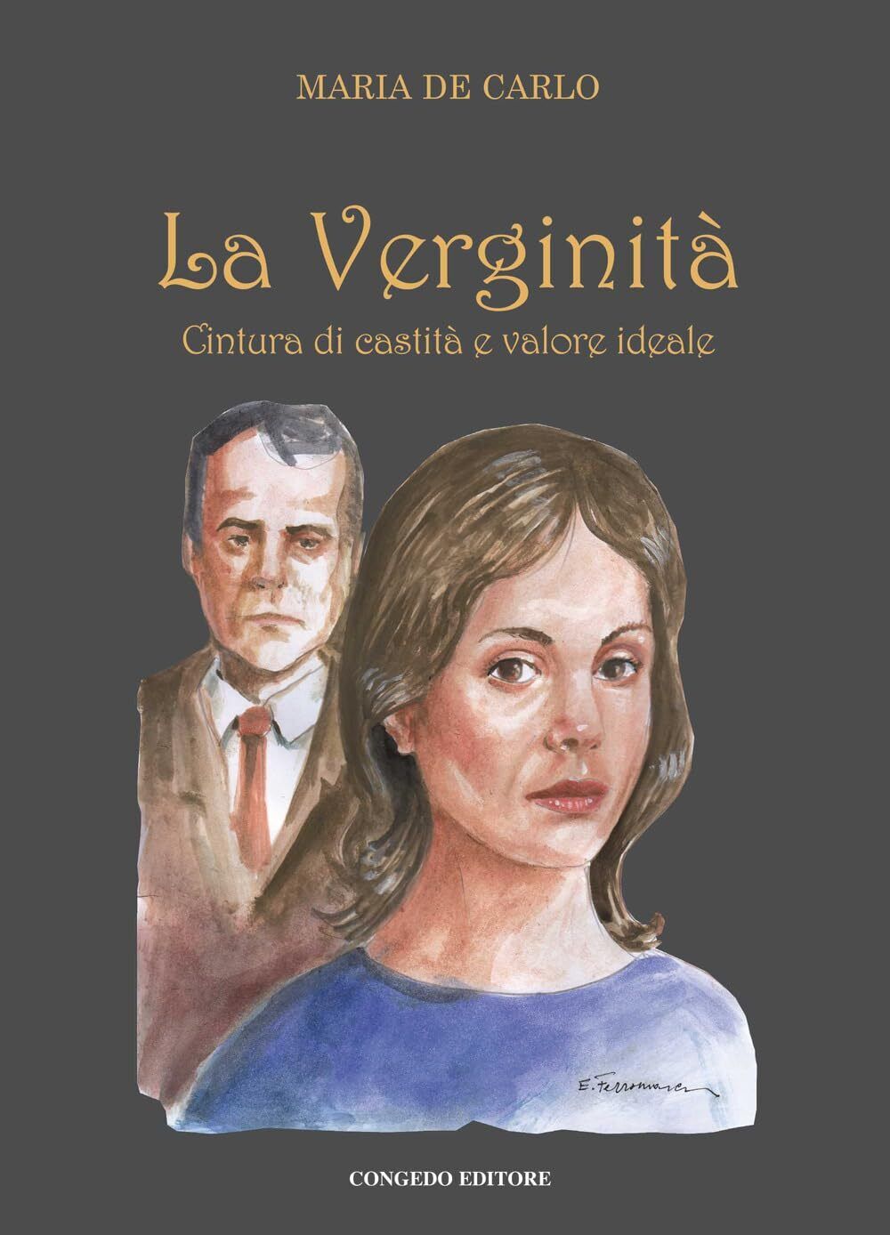 9788867662920 La verginità. Cintura di castità e valore ideale - Maria De Carl