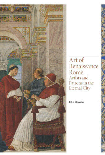 Art of Renaissance Rome: Artists and Patrons in the Eternal City (Renaissance