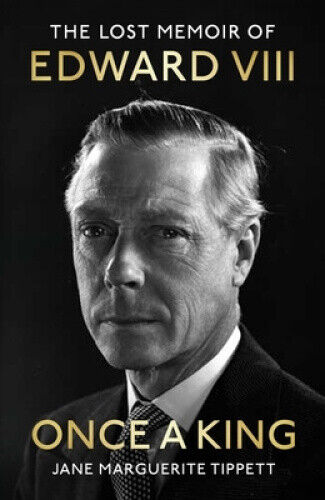 Once a King: The Lost Memoir of Edward VIII by Tippett, Jane Marguerite