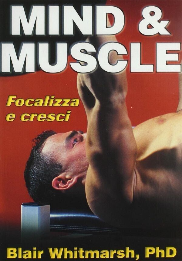 Mind & Muscle - come sviluppare la potenza mentale