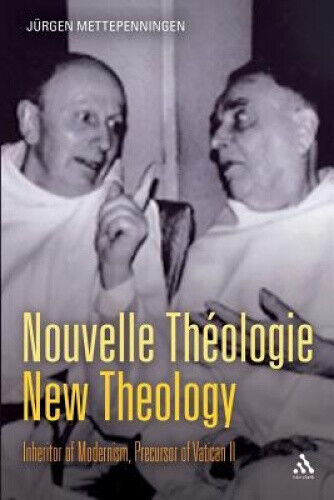 Nouvelle Theologie - New Theology: Inheritor of Modernism, Precursor of