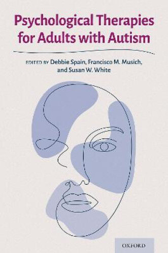Psychological Therapies for Adults with Autism by Spain, Debbie