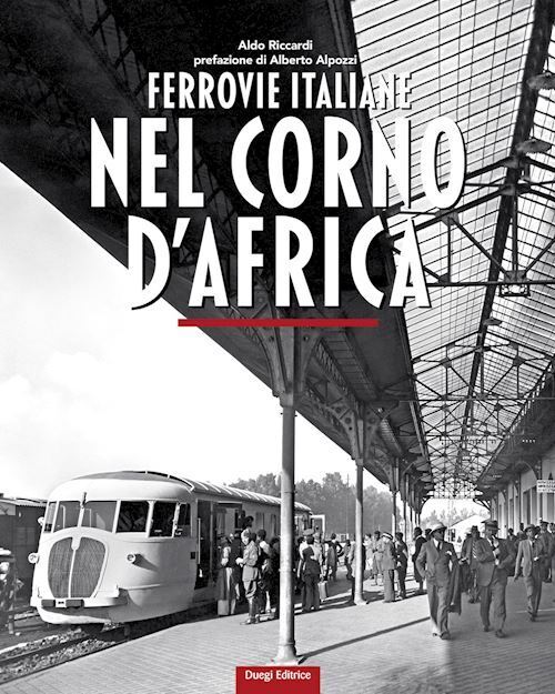 FERROVIE ITALIANE NEL CORNO D'AFRICA  - RICCARDI ALDO - DUEGI