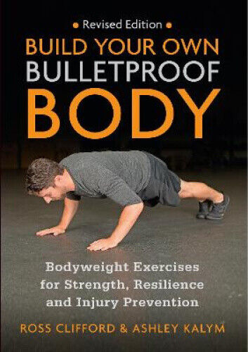 Build Your Own Bulletproof Body: Bodyweight Exercises for Strength, Resilience