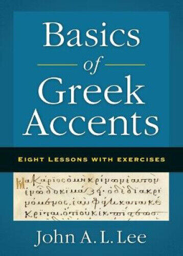 Basics of Greek Accents: Eight Lessons with Exercises by Lee, John A. L.