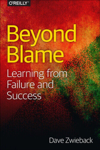Beyond Blame: The Best Way to Learn from Failure (and Success) by Zwieback, Dave