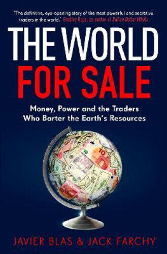The World for Sale: Money, Power and the Traders Who Barter the Earth’s