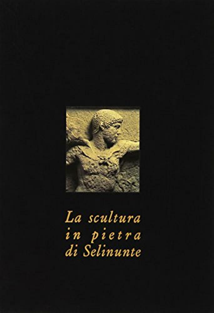 La scultura in pietra di Selinunte - Tusa Vincenzo