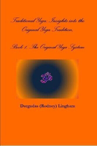Traditional Yoga: Insights Into the Original Yoga Tradition, Book 1, the