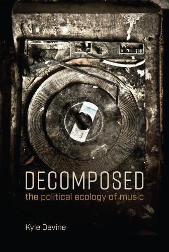 Kyle Devine Decomposed (Tascabile) MIT Press