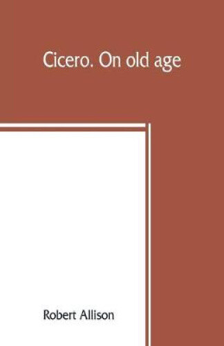 Cicero. On old age by Allison, Robert
