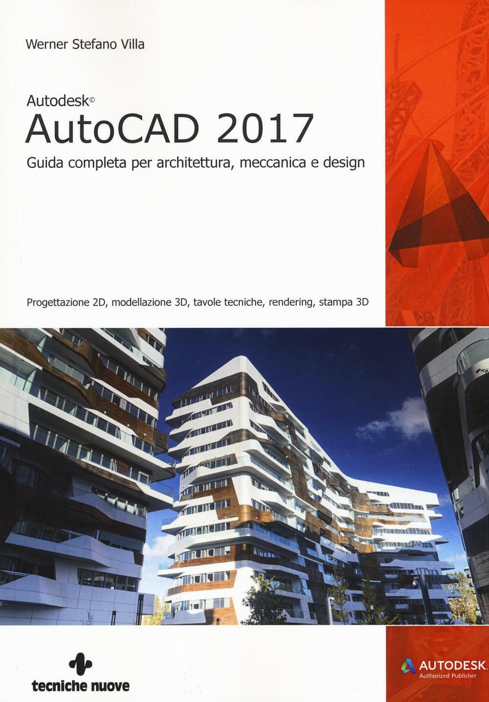 Autodesk AutoCad 2017. Guida completa per architettura, meccanica e design...