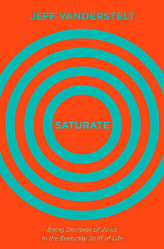 Saturate: Being Disciples of Jesus in the Everyday Stuff of Life