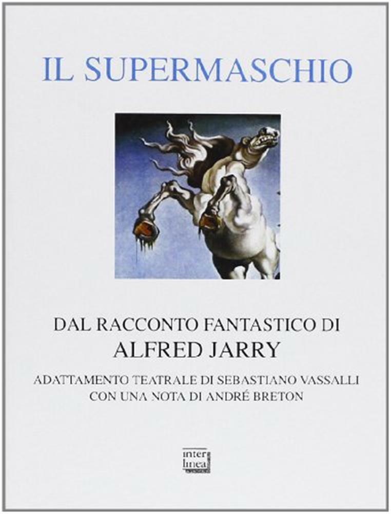 Il supermaschio. Rifacimento e adattamento teatrale dal racconto fantastic...