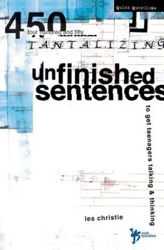 Unfinished Sentences: 450 Tantalizing Unfinished Sentences to Get Teenagers