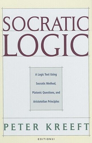 Socratic Logic: Edition 3.1: A Logic Text Using Socratic Method, Platonic