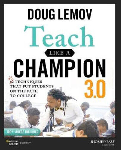 Teach Like a Champion 3.0 - 63 Techniques that Put Students on the Path to
