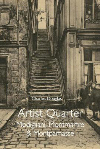 Artist Quarter: Modigliani, Montmartre and Montparnasse by Goldring, Douglas