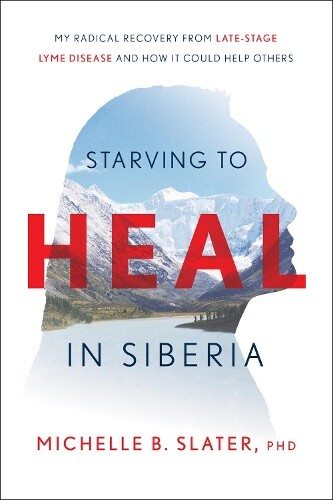Michelle B Slater, PhD Starving to Heal in Siberia (Copertina rigida)