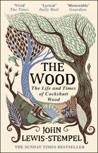 The Wood: The Life & Times of Cockshutt Wood by John Lewis-Stempel
