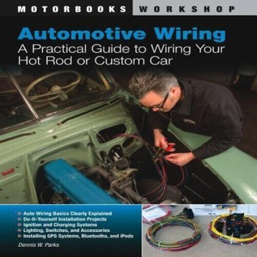Automotive Wiring: A Practical Guide to Wiring Your Hot Rod or Custom Car