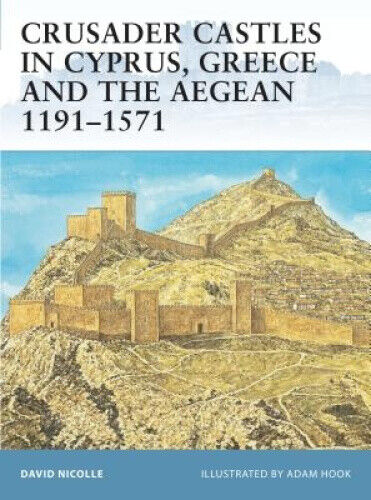 Crusader Castles in Cyprus, Greece and the Aegean 1191-1571 (Fortress)