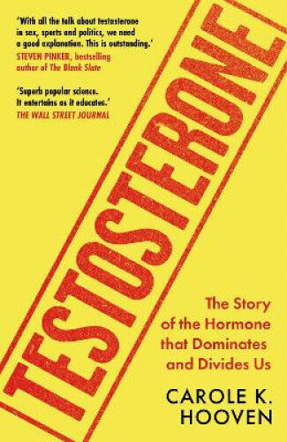 Testosterone: The Story of the Hormone that Dominates and Divides Us