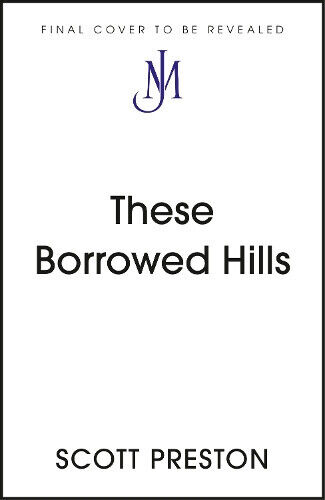 The Borrowed Hills: 'A sucker-punch of a novel' Guardian by Scott Preston