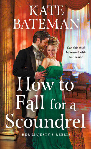 How to Fall for a Scoundrel (Her Majesty's Rebels) by Bateman, Kate
