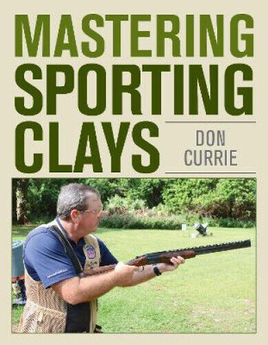 Mastering Sporting Clays by Don Currie