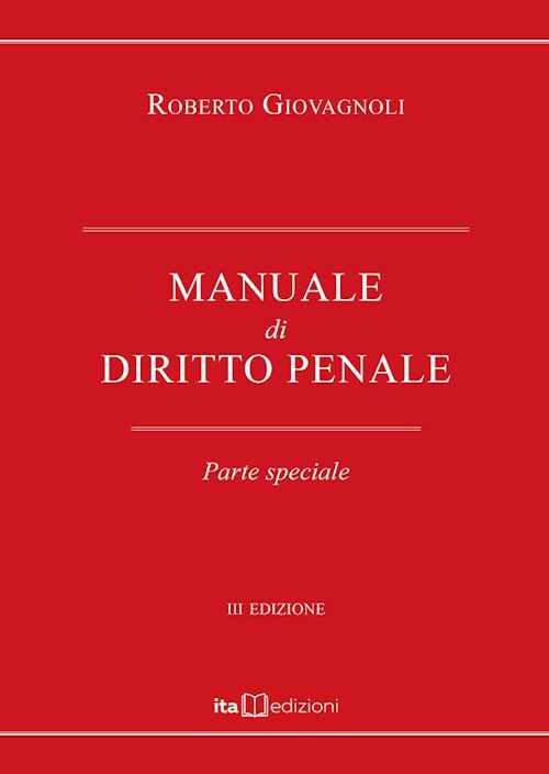 MANUALE DI DIRITTO PENALE - PARTE SPECIALE  - GIOVAGNOLI ROBERTO - ITAedizioni