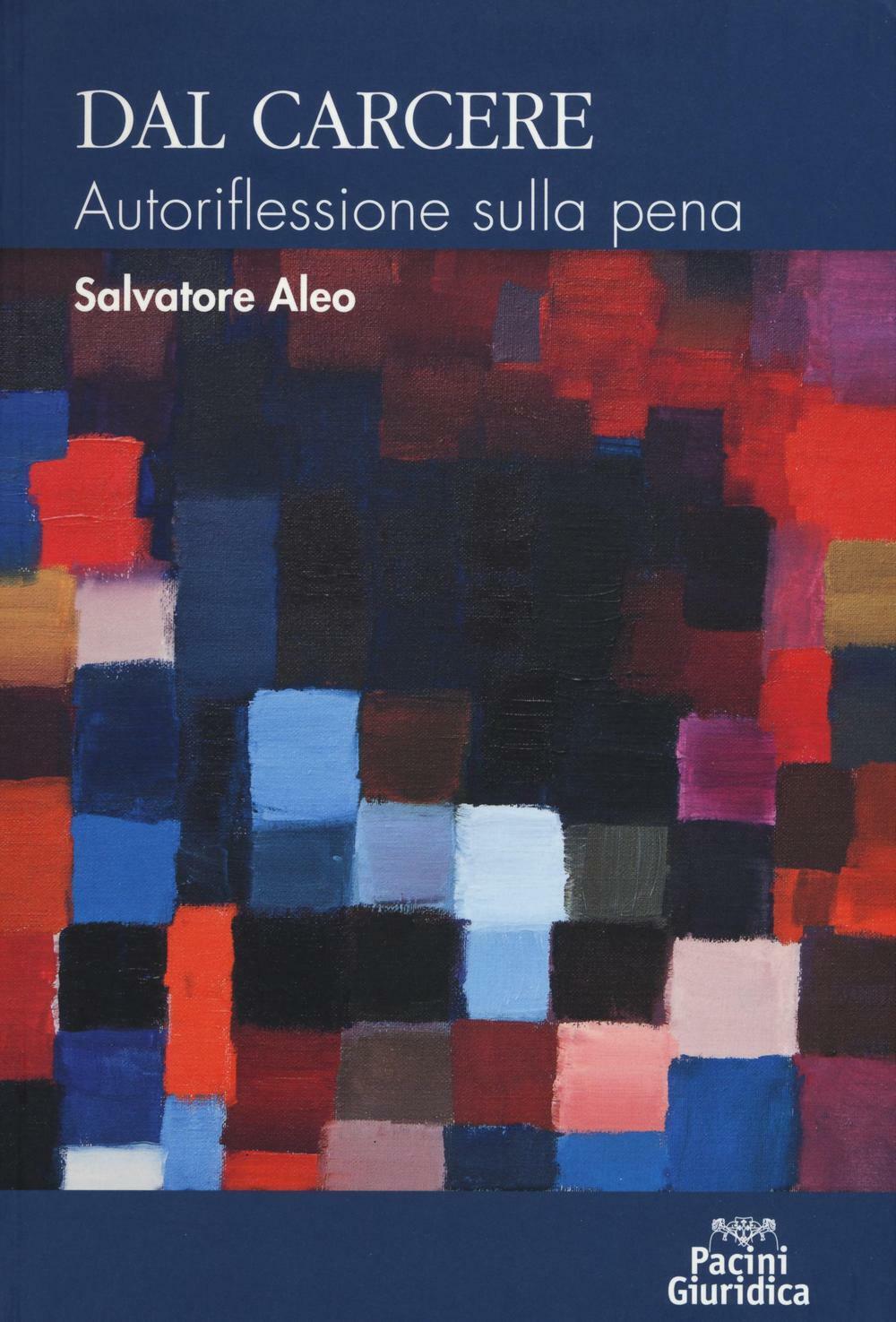 Dal carcere. Autoriflessione sulla pena - Aleo Salvatore
