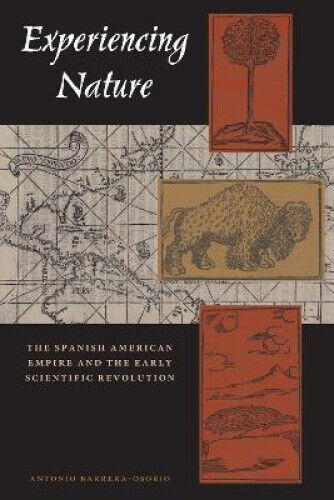 Experiencing Nature: The Spanish American Empire and the Early Scientific