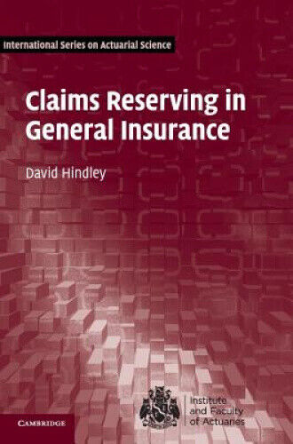 Claims Reserving in General Insurance (International Series on Actuarial