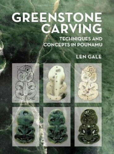 Greenstone Carving: Techniques and Concepts in Pounamu by Len Gale
