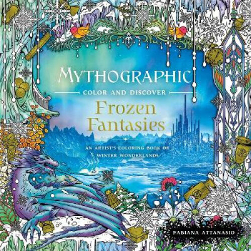 Mythographic Color and Discover: Frozen Fantasies: An Artist's Coloring Book