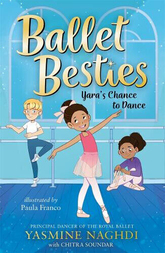 Ballet Besties: Yara's Chance to Dance by Yasmine Naghdi