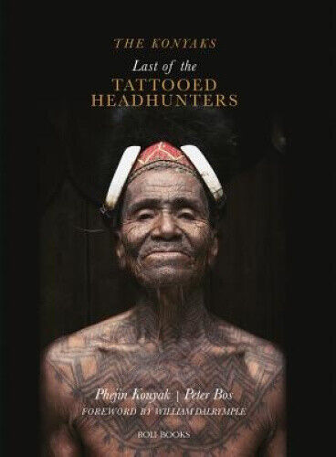 The Konyaks: Last of the Tattooed Headhunters by Phejin Konyak